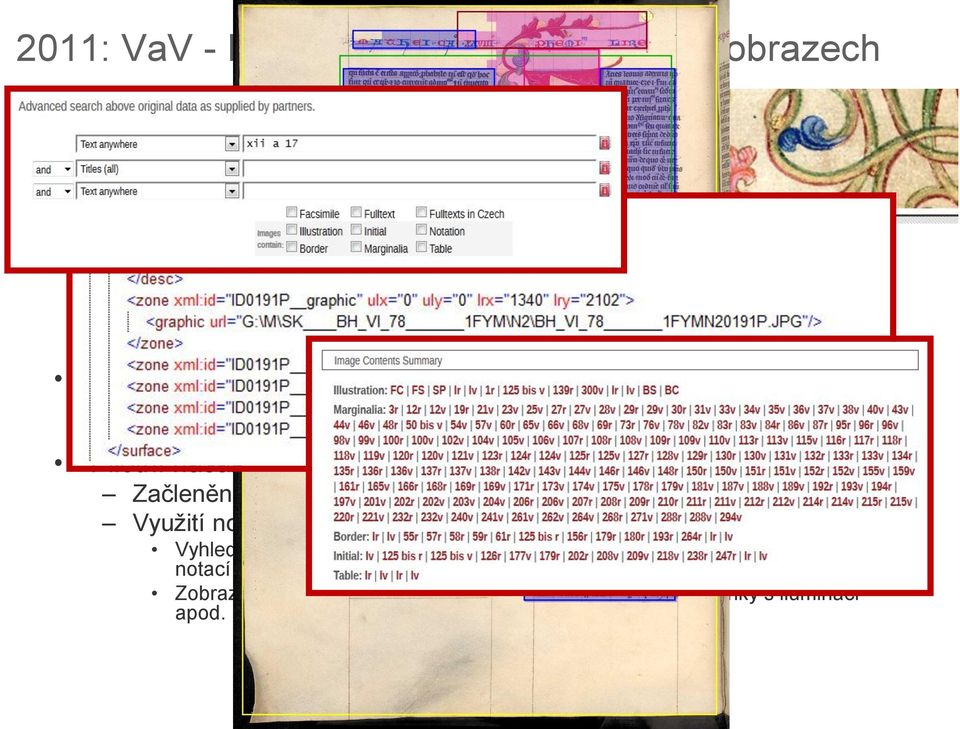 historických dokumentů Pilotní nasazení nástroje v MnS se zaměřilo na: Začlenění nástroje do workflow MnS při hromadném zpracování dat Využití nových metadat v uživatelském