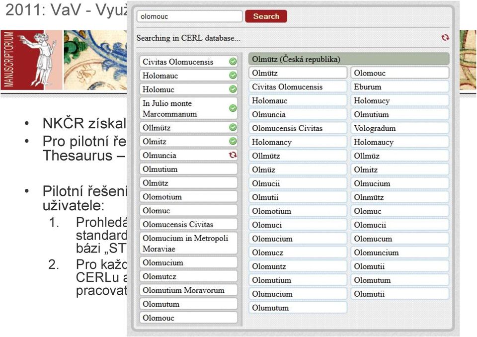 Prohledává existující databázi Stará města (doplněk pro standardizaci zápisu geografických názvů při katalogizaci v bázi STT - Staré tisky