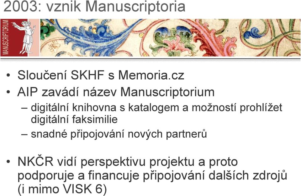 možností prohlížet digitální faksimilie snadné připojování nových partnerů