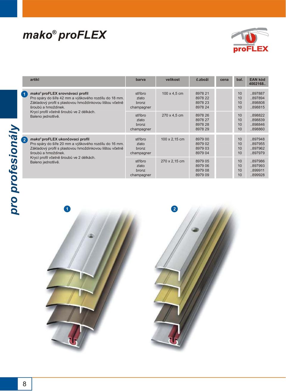 mako proflex ukonèovací profil Pro spáry do šíøe 0 mm a výškového rozdílu do 6 mm.