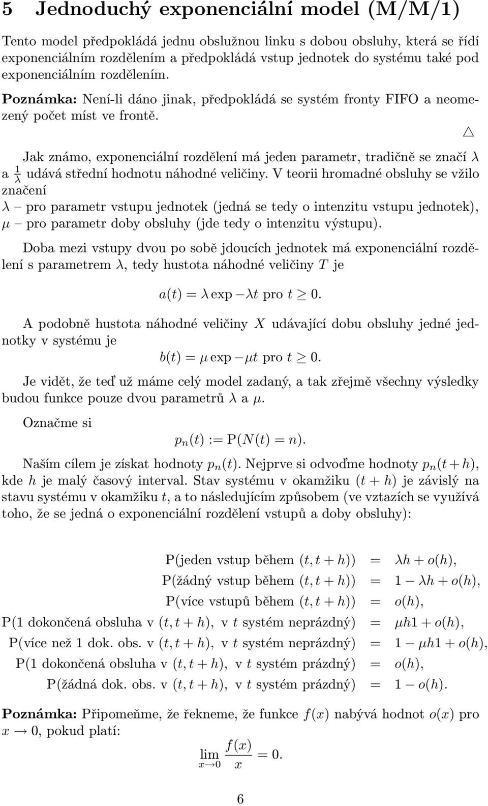 Jak známo, exponenciální rozdělení má jeden parametr, tradičně se značí λ a 1 λ udává střední hodnotu náhodné veličiny.