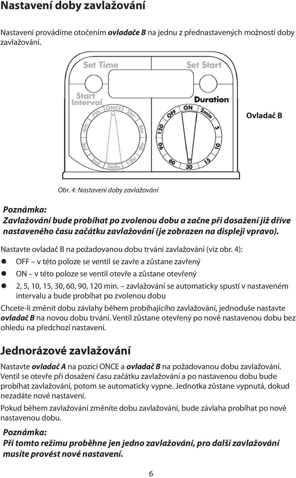 Nastavte ovladač B na požadovanou dobu trvání zavlažování (viz obr.