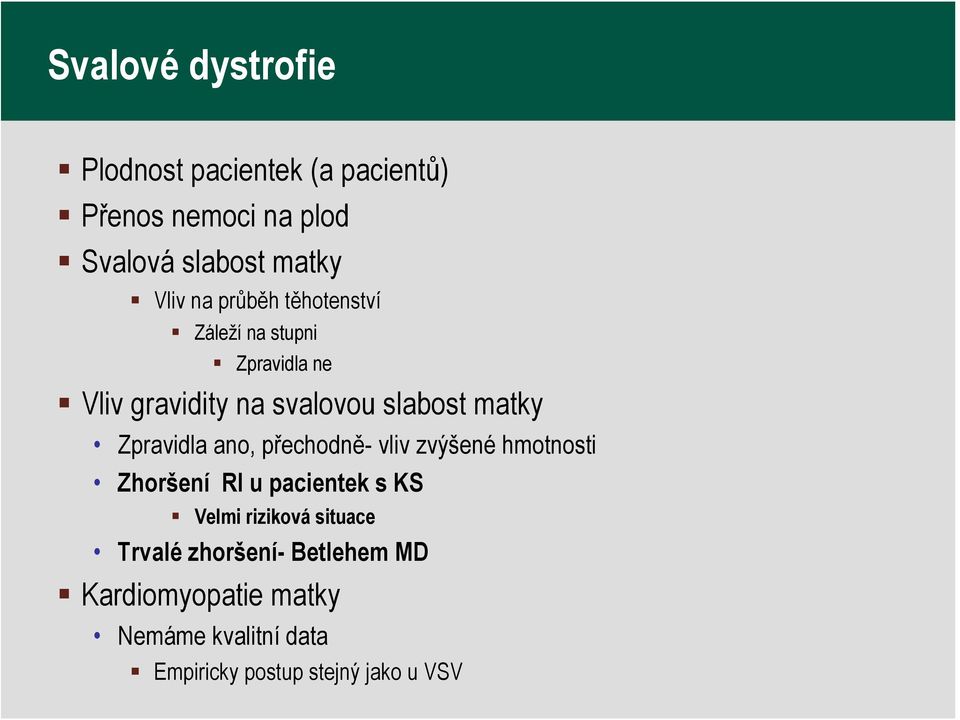 Zpravidla ano, přechodně- vliv zvýšené hmotnosti Zhoršení RI u pacientek s KS Velmi riziková