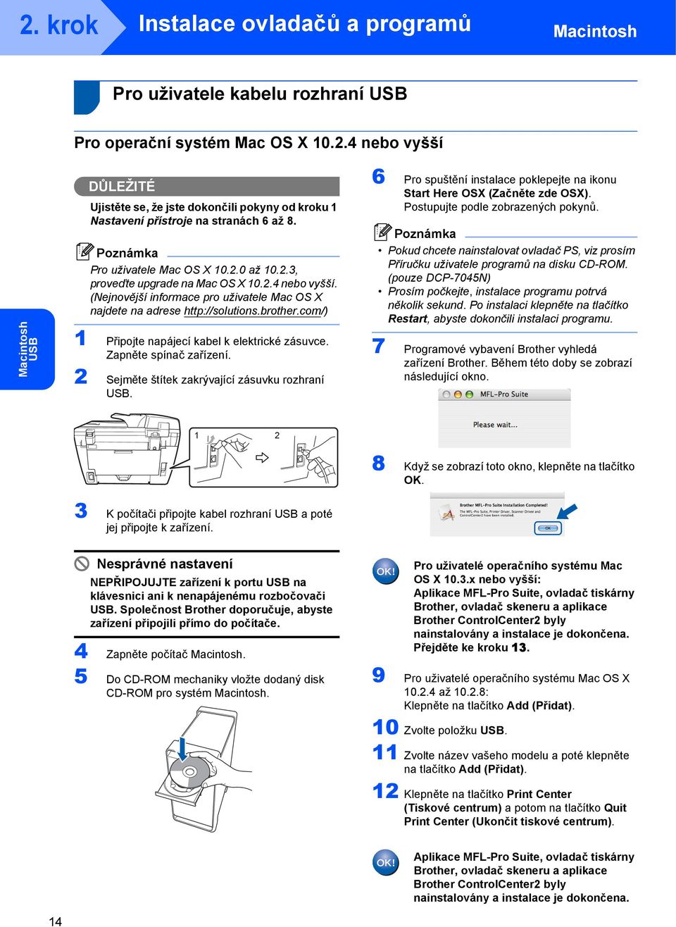 com/) 1 Připojte napájecí kabel k elektrické zásuvce. Zapněte spínač zařízení. 2 Sejměte štítek zakrývající zásuvku rozhraní USB.