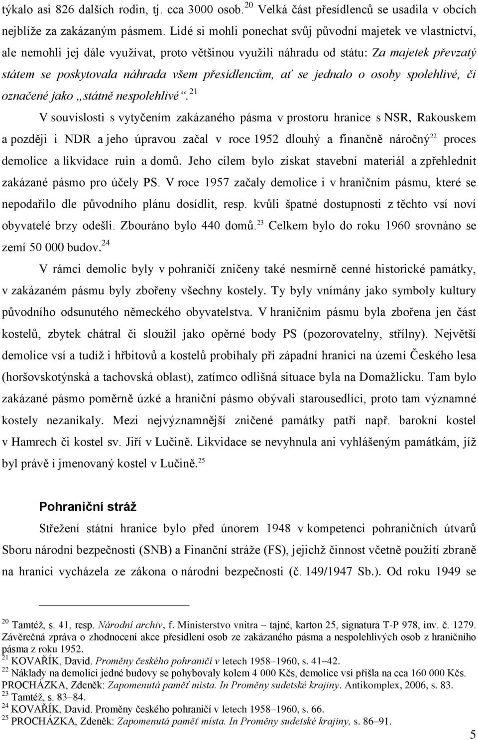 přesídlencům, ať se jednalo o osoby spolehlivé, či označené jako státně nespolehlivé.