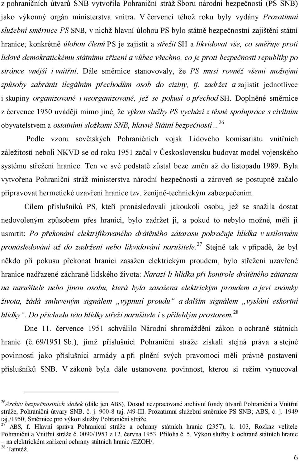 likvidovat vše, co směřuje proti lidově demokratickému státnímu zřízení a vůbec všechno, co je proti bezpečnosti republiky po stránce vnější i vnitřní.