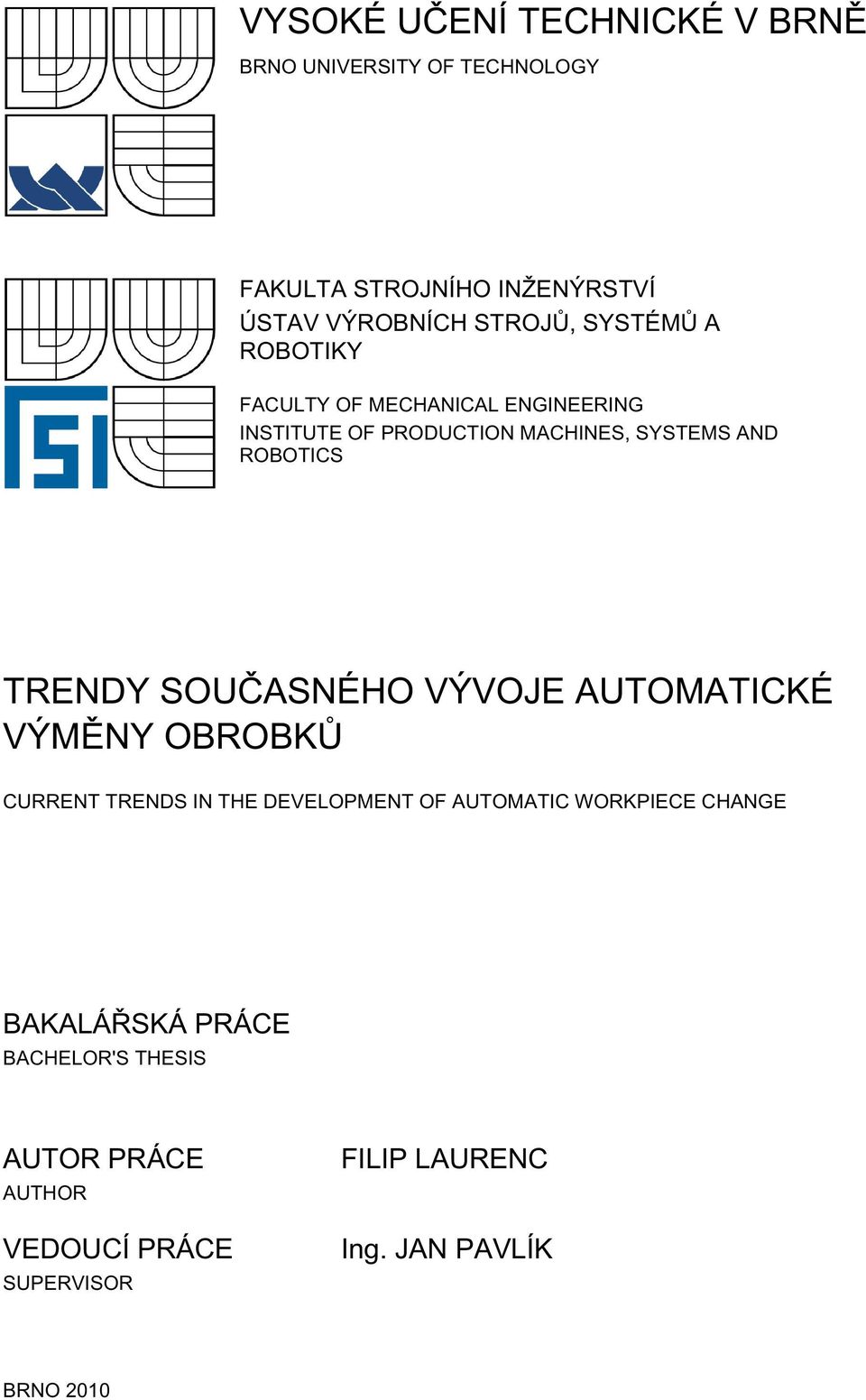 ROBOTICS TRENDY SOUČASNÉHO VÝVOJE AUTOMATICKÉ VÝMĚNY OBROBKŮ CURRENT TRENDS IN THE DEVELOPMENT OF AUTOMATIC