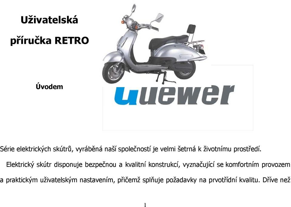 Elektrický skútr disponuje bezpečnou a kvalitní konstrukcí, vyznačující se