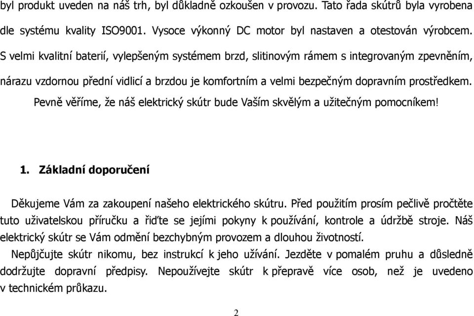 Pevně věříme, že náš elektrický skútr bude Vaším skvělým a užitečným pomocníkem! 1. Základní doporučení Děkujeme Vám za zakoupení našeho elektrického skútru.