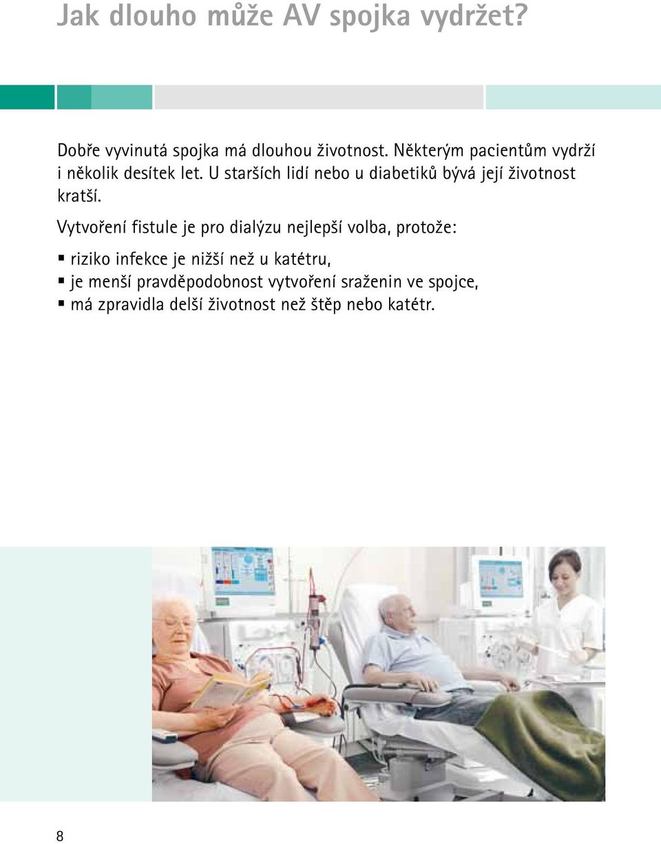 U starších lidí nebo u diabetiků bývá její životnost kratší.
