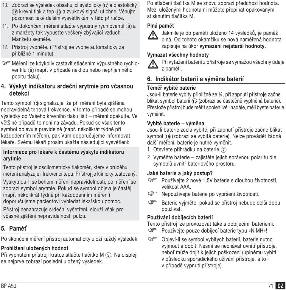 Měření lze kdykoliv zastavit stlačením výpustného rychloventilu 6 (např. v případě neklidu nebo nepříjemného pocitu tlaku). 4.