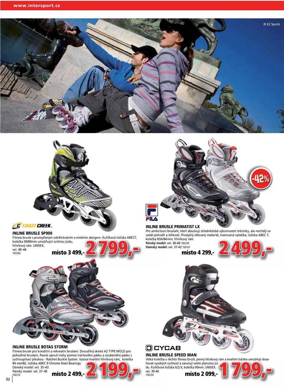 40 46 1582066 místo 3 INLINE BRUSLE PRIMATIST LX Pro ambiciózní bruslaře, kteří absolvují střednědobé výkonnostní tréninky, ale nechtějí se vzdát pohodlí a lehkosti.
