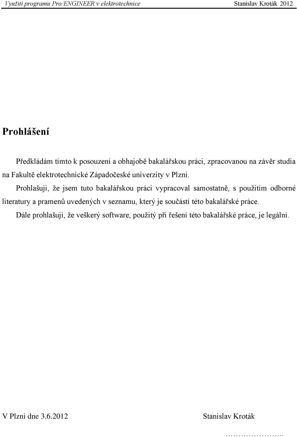 Prohlašuji, že jsem tuto bakalářskou práci vypracoval samostatně, s použitím odborné literatury a pramenů