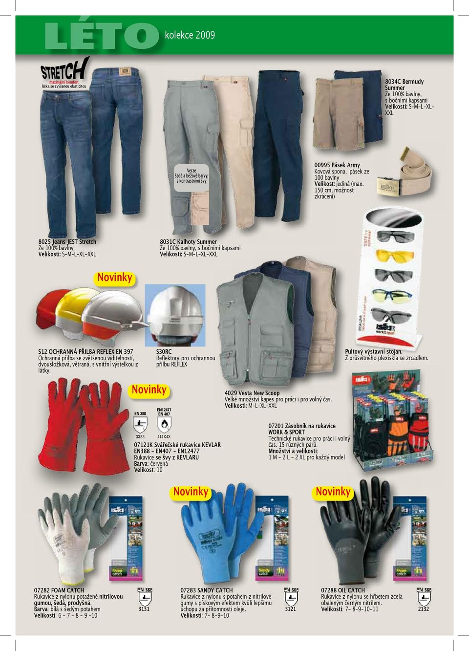 150 cm, možnost zkrácení) 8025 Jeans JEST Stretch Ze 100% bavlny 8031C Kalhoty Summer Ze 100% bavlny, s bočními kapsami S12 OCHRANNÁ PŘILBA REFLEX EN 397 Ochranná přilba se zvětšenou viditelností,