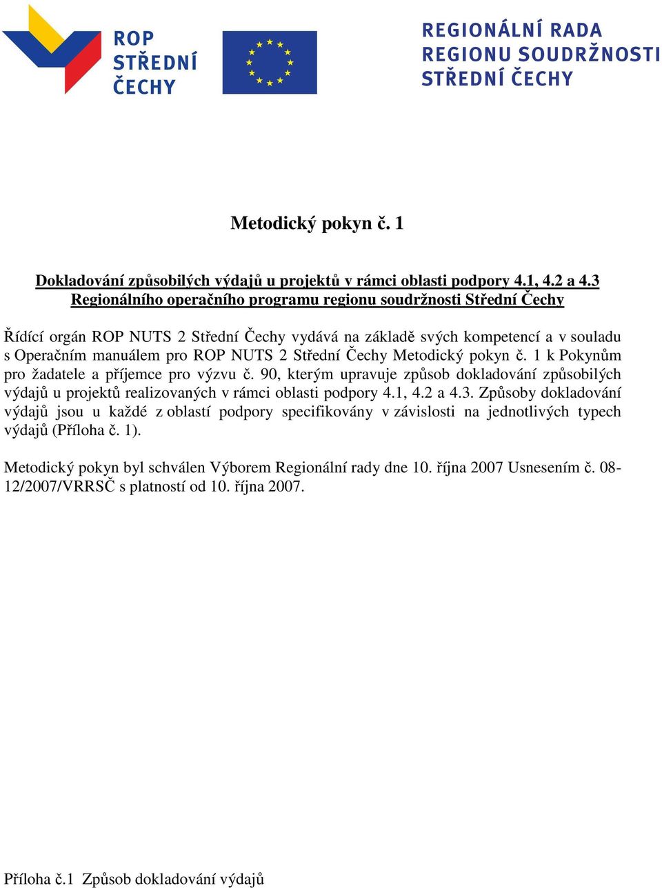 Střední Čechy Metodický pokyn č. 1 k Pokynům pro žadatele a příjemce pro výzvu č. 90, kterým upravuje způsob dokladování způsobilých výdajů u projektů realizovaných v rámci oblasti podpory 4.