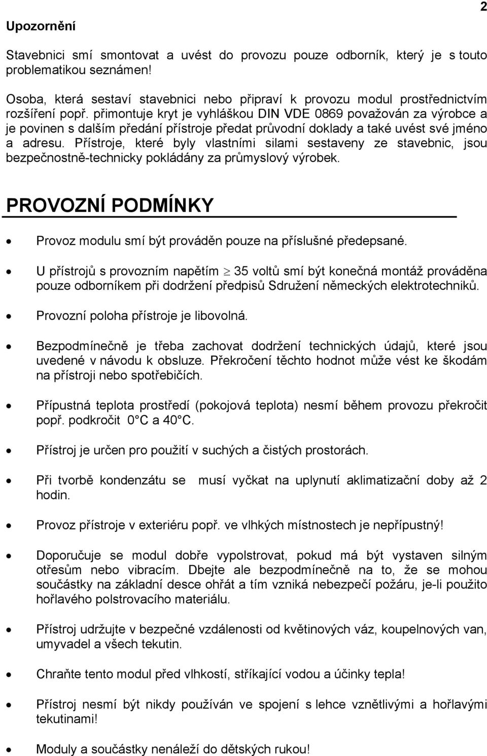 přimontuje kryt je vyhláškou DIN VDE 0869 považován za výrobce a je povinen s dalším předání přístroje předat průvodní doklady a také uvést své jméno a adresu.