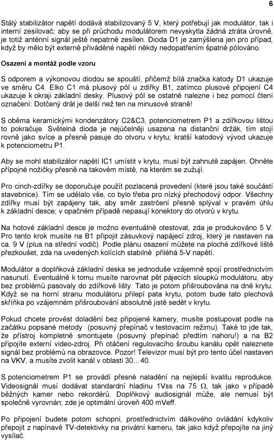 Osazení a montáž podle vzoru S odporem a výkonovou diodou se spouští, přičemž bílá značka katody D1 ukazuje ve směru C4.