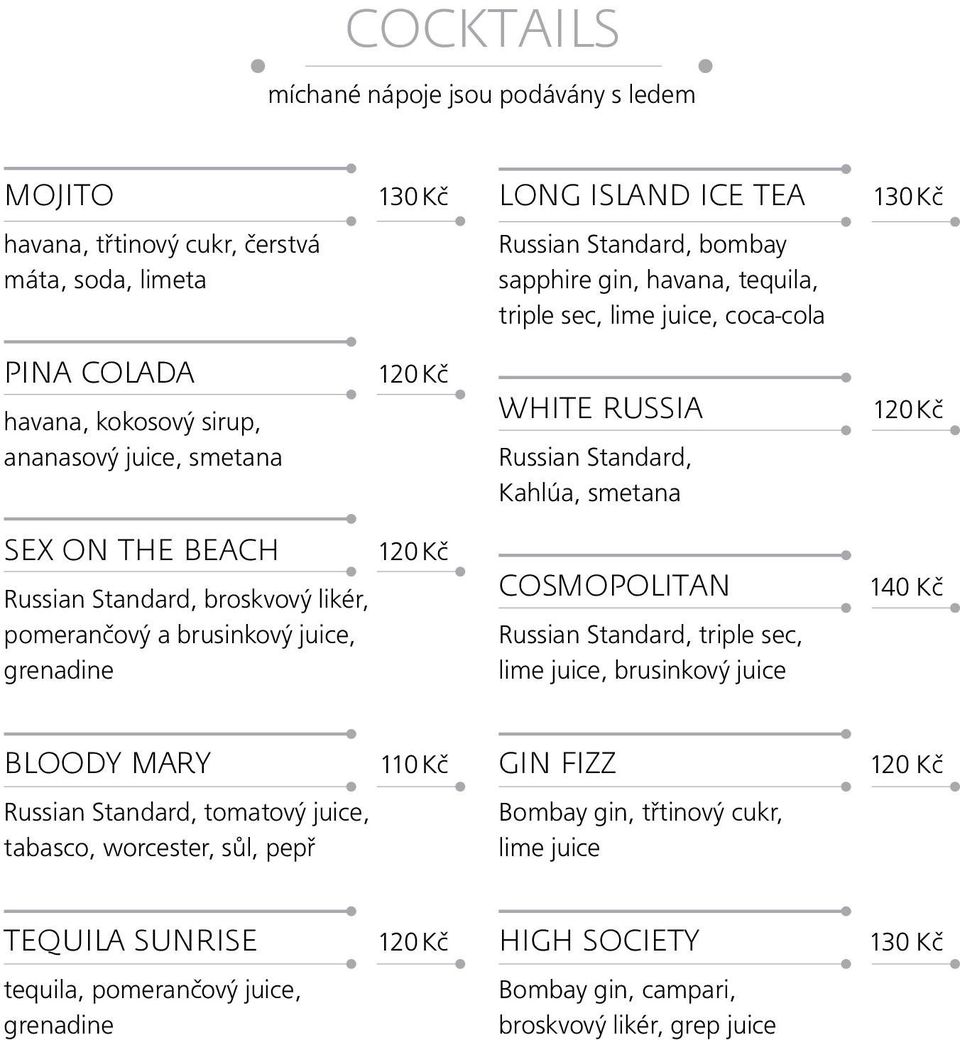 broskvový likér, pomerančový a brusinkový juice, grenadine 120 Kč COSMOPOLITAN Russian Standard, triple sec, lime juice, brusinkový juice 140 Kč Bloody Mary Russian Standard, tomatový juice,