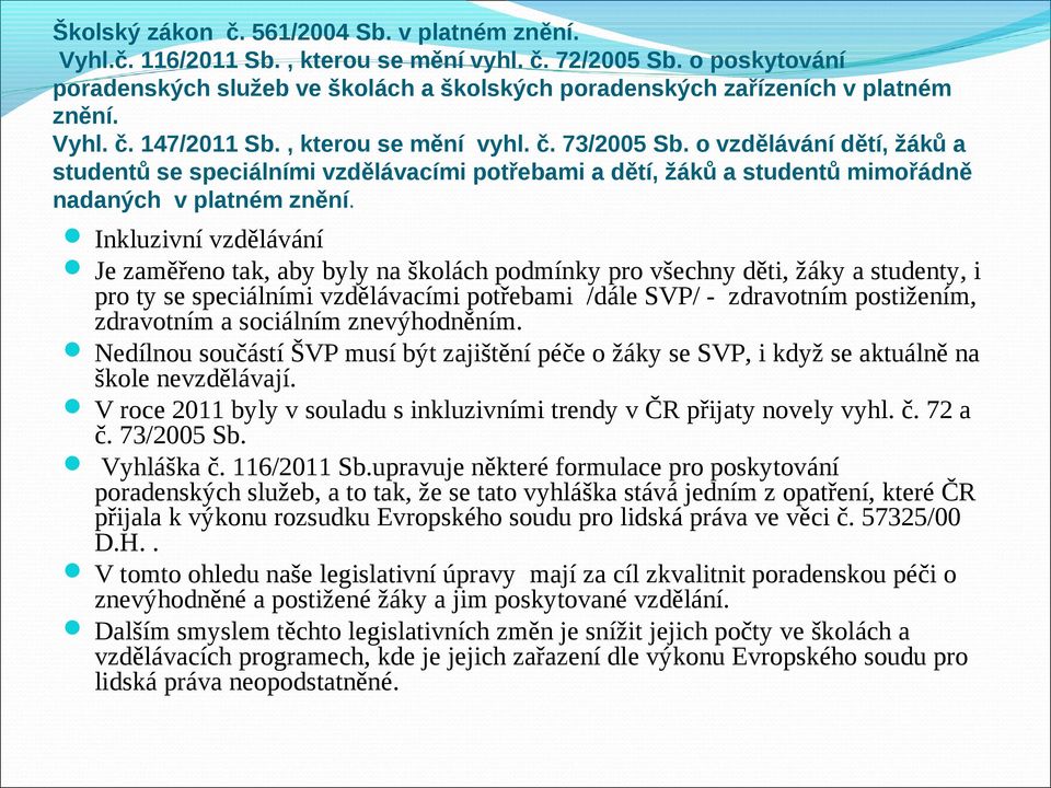 o vzdělávání dětí, žáků a studentů se speciálními vzdělávacími potřebami a dětí, žáků a studentů mimořádně nadaných v platném znění.