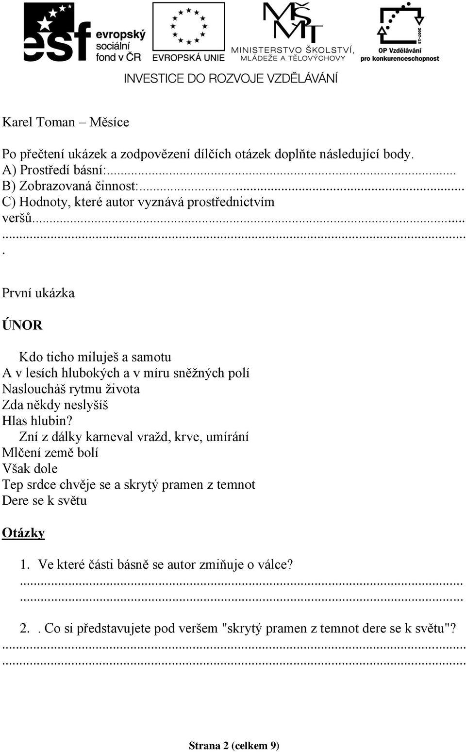 ... První ukázka ÚNOR Kdo ticho miluješ a samotu A v lesích hlubokých a v míru sněžných polí Nasloucháš rytmu života Zda někdy neslyšíš Hlas hlubin?