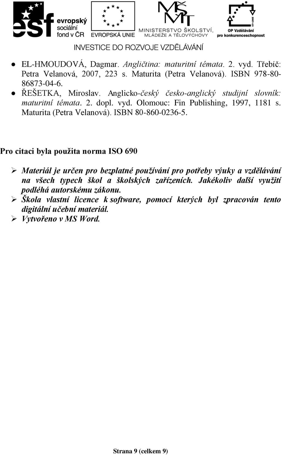 Pro citaci byla použita norma ISO 690 Materiál je určen pro bezplatné používání pro potřeby výuky a vzdělávání na všech typech škol a školských zařízeních.