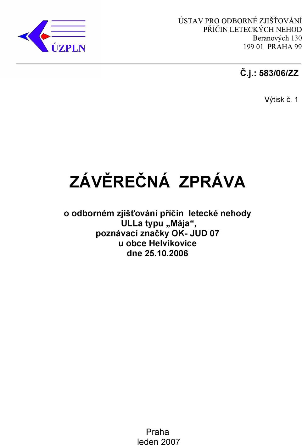 1 ZÁVĚREČNÁ ZPRÁVA o odborném zjišťování příčin letecké nehody