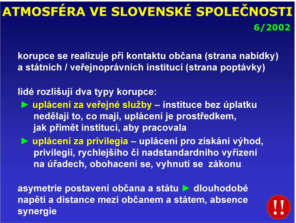 prostředkem, jak přimět instituci, aby pracovala uplácení za privilegia uplácení pro získání výhod, privilegií, rychlejšího či nadstandardního