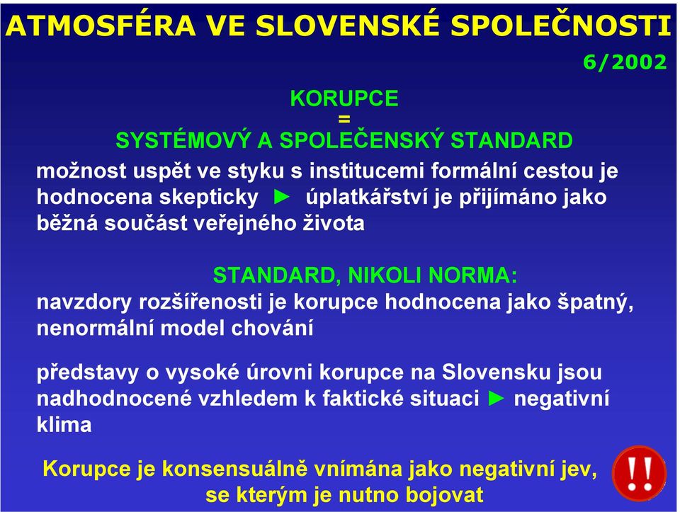 navzdory rozšířenosti je korupce hodnocena jako špatný, nenormální model chování představy o vysoké úrovni korupce na Slovensku
