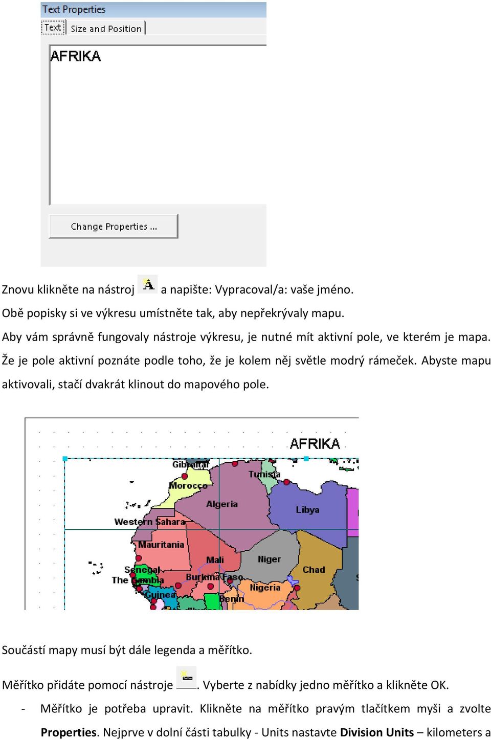Že je pole aktivní poznáte podle toho, že je kolem něj světle modrý rámeček. Abyste mapu aktivovali, stačí dvakrát klinout do mapového pole.