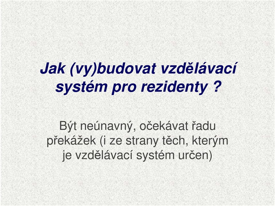 Být neúnavný, očekávat řadu
