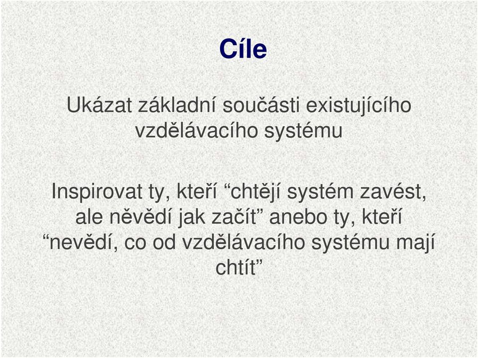chtějí systém zavést, ale něvědí jak začít