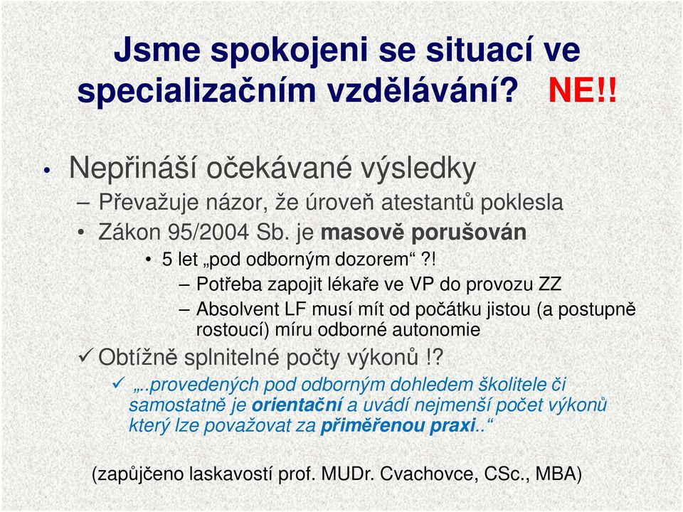 ! Potřeba zapojit lékaře ve VP do provozu ZZ Absolvent LF musí mít od počátku jistou (a postupně rostoucí) míru odborné autonomie Obtížně