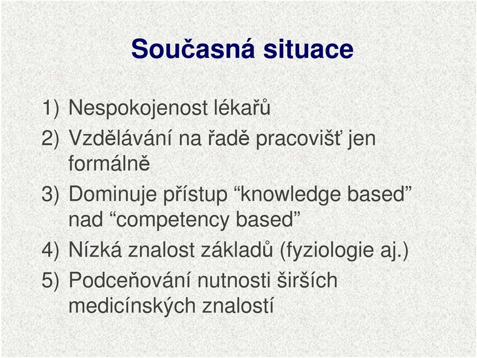 based nad competency based 4) Nízká znalost základů