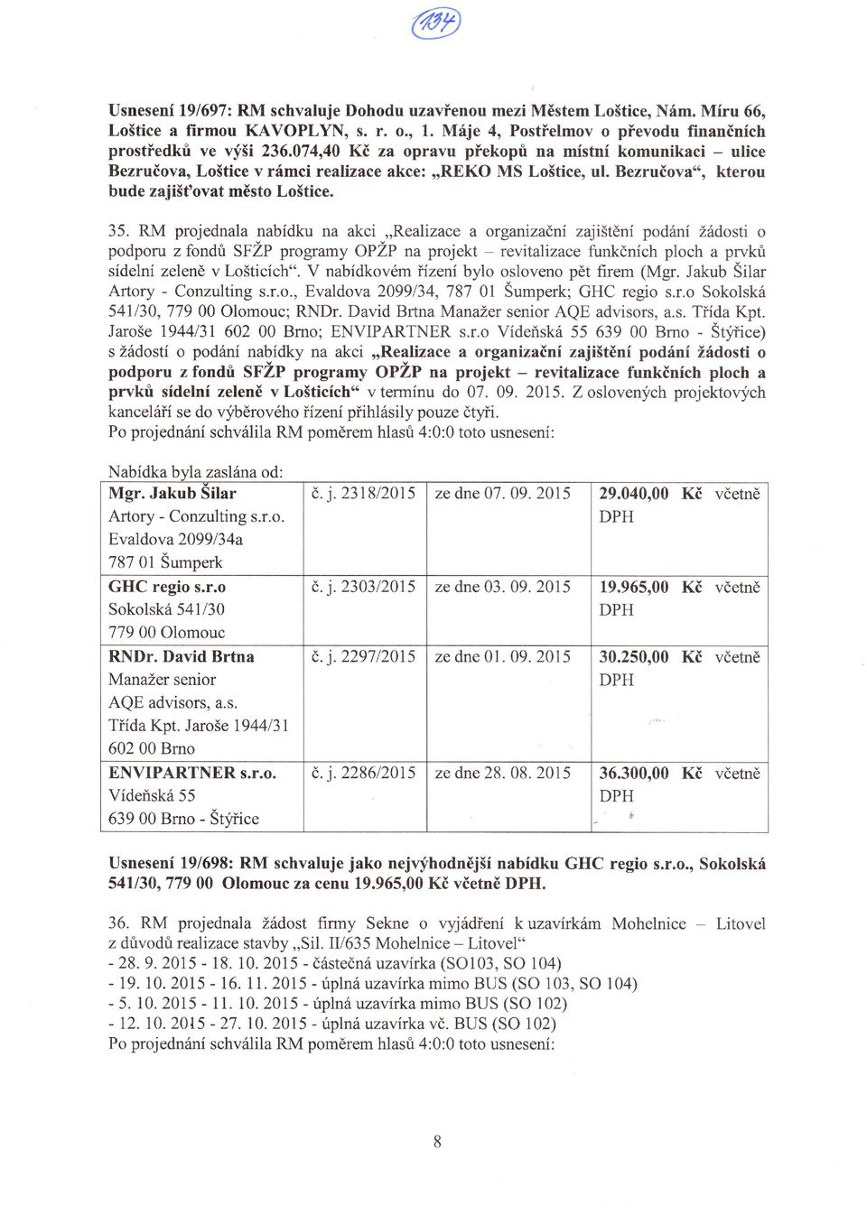 RM projednala nabídku na akci,,realizace a organízačnizajištění podání žádosti o podporu z fond SFŽP programy opžp na projekt - revita izace funkčníchploch a prvkti sídelnízeleně v Lošticích.