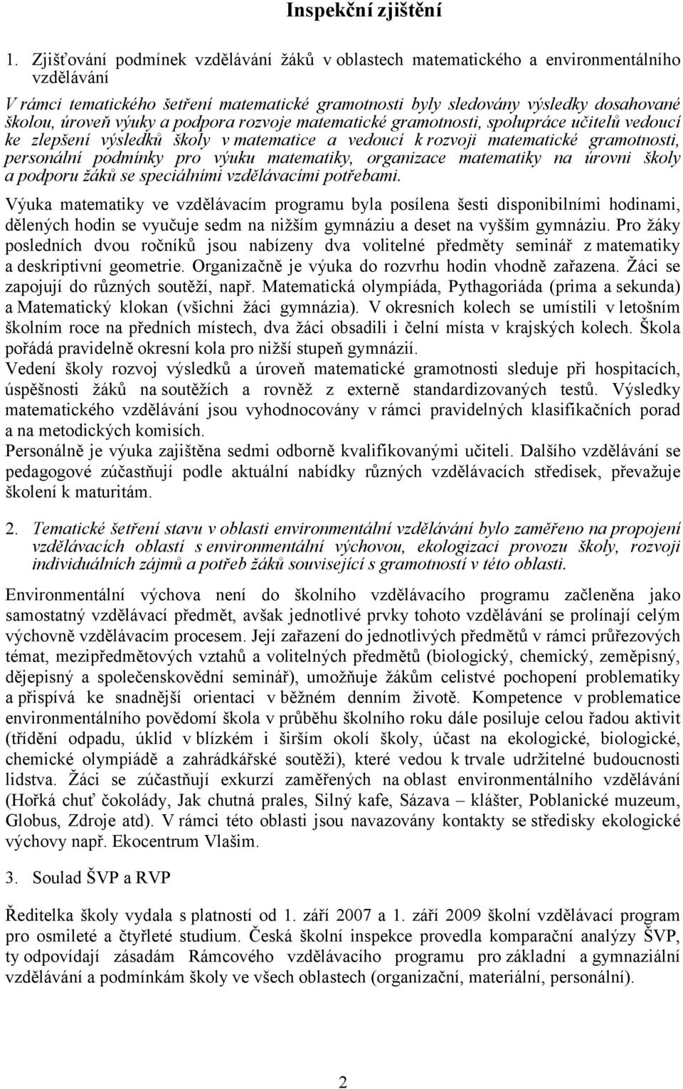 výuky a podpora rozvoje matematické gramotnosti, spolupráce učitelů vedoucí ke zlepšení výsledků školy v matematice a vedoucí k rozvoji matematické gramotnosti, personální podmínky pro výuku