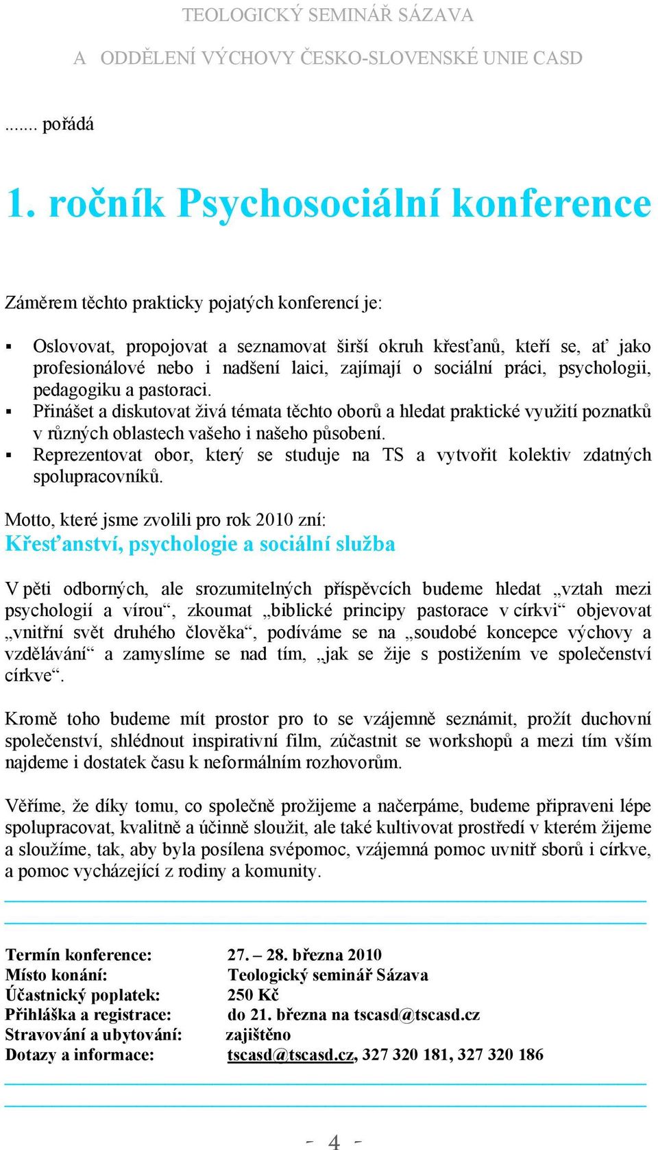 zajímají o sociální práci, psychologii, pedagogiku a pastoraci. Přinášet a diskutovat živá témata těchto oborů a hledat praktické využití poznatků v různých oblastech vašeho i našeho působení.