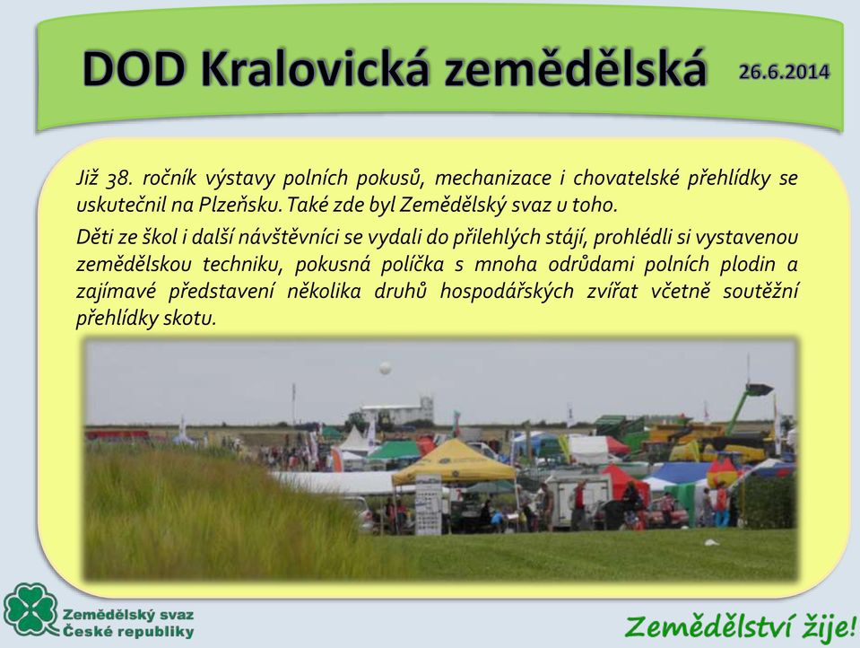 Také zde byl Zemědělský svaz u toho.