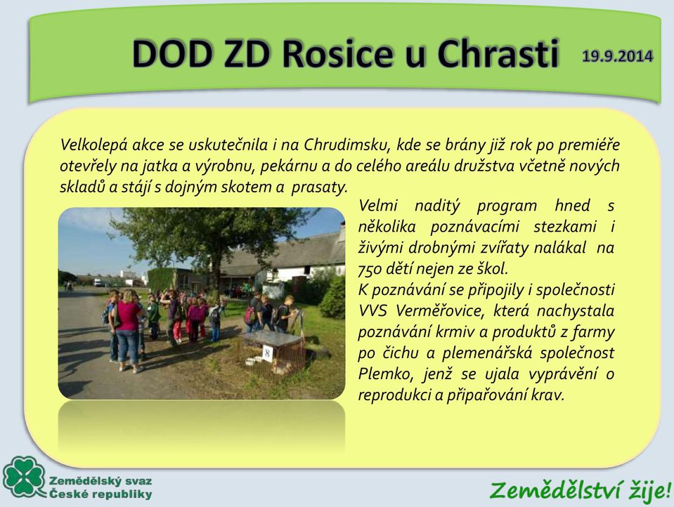 Velmi naditý program hned s několika poznávacími stezkami i živými drobnými zvířaty nalákal na 750 dětí nejen ze škol.
