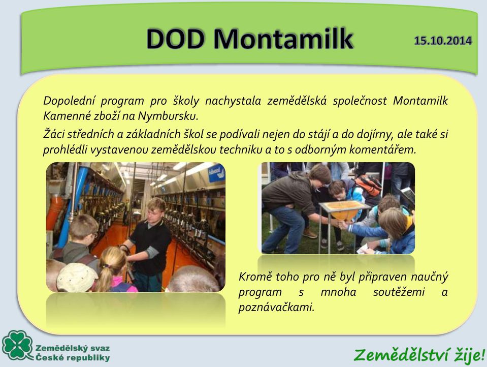 Žáci středních a základních škol se podívali nejen do stájí a do dojírny, ale také