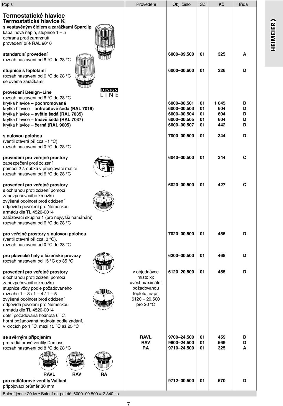 provedení rozsah nastavení od 6 C do 28 C stupnice s teplotami rozsah nastavení od 6 C do 28 C se dvěma zarážkami 6000 09.500 01 325 A 6000 00.