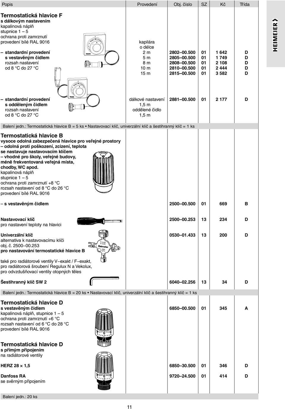 od 8 C do 27 C kapilára o délce 2 m 5 m 8 m 10 m 15 m 2802 00.500 01 1 642 D 2805 00.500 01 1 749 D 2808 00.500 01 2 108 D 2810 00.500 01 2 444 D 2815 00.