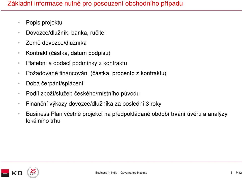 (částka, procento z kontraktu) Doba čerpání/splácení Podíl zboží/služeb českého/místního původu Finanční výkazy