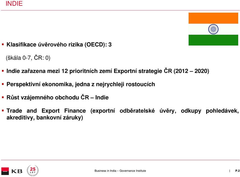 jedna z nejrychleji rostoucích Růst vzájemného obchodu ČR Indie Trade and Export