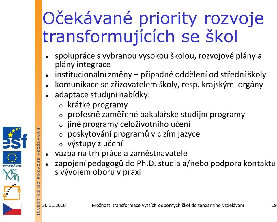 krajskými rgány adaptace studijní nabídky: krátké prgramy prfesně zaměřené bakalářské studijní prgramy jiné prgramy celživtníh učení