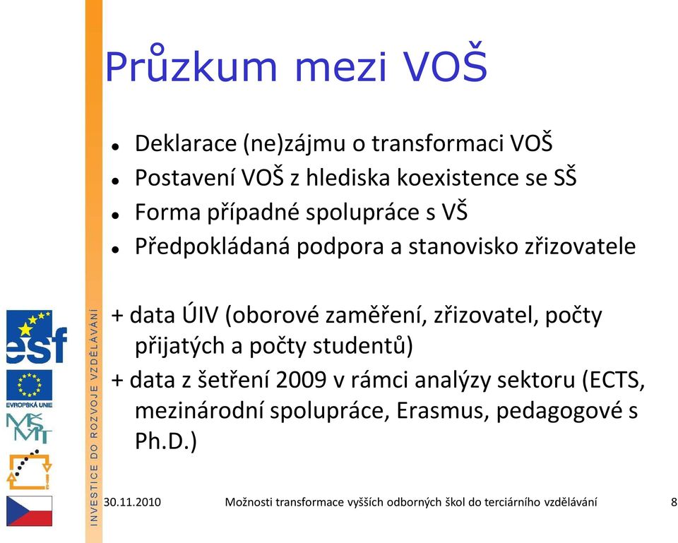 pčty přijatých a pčty studentů) + data z šetření 2009 v rámci analýzy sektru (ECTS, mezinárdní