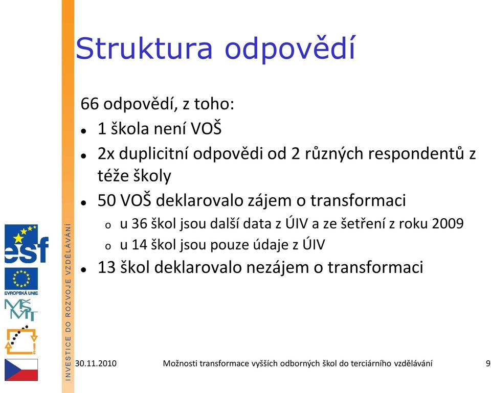 ÚIV a ze šetření z rku 2009 u 14 škl jsu puze údaje z ÚIV 13 škl deklarval nezájem