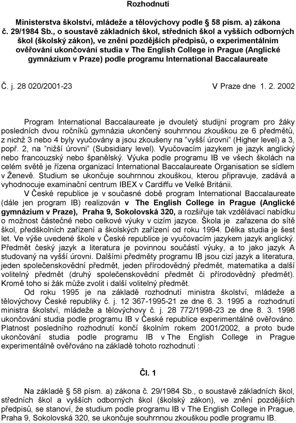 (Anglické gymnázium v Praze) podle programu International Baccalaureate Č. j. 28