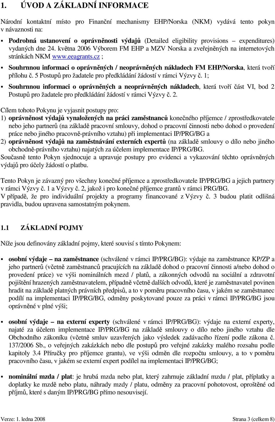 cz ; Souhrnnou informaci o oprávněných / neoprávněných nákladech FM EHP/Norska, která tvoří přílohu č. 5 Postupů pro žadatele pro předkládání žádostí v rámci Výzvy č.