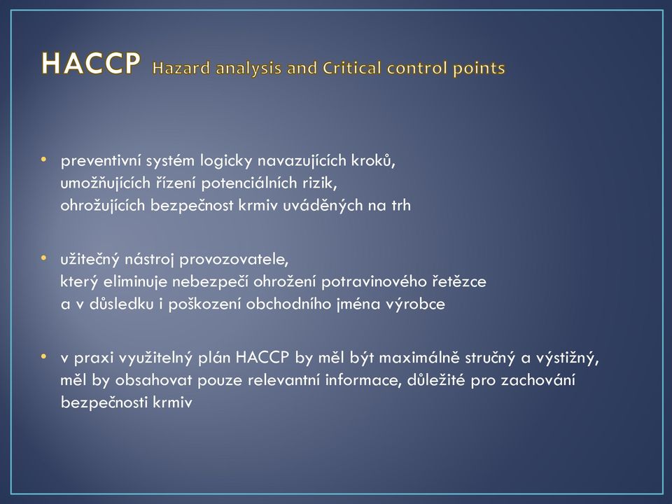 potravinového řetězce a v důsledku i poškození obchodního jména výrobce v praxi využitelný plán HACCP by