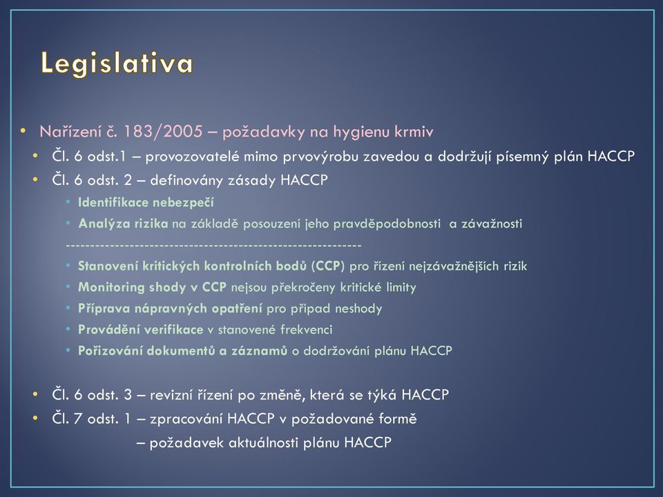 2 definovány zásady HACCP Identifikace nebezpečí Analýza rizika na základě posouzení jeho pravděpodobnosti a závažnosti ------------------------------------------------------------